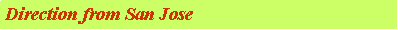 Text Box: Direction from San Jose